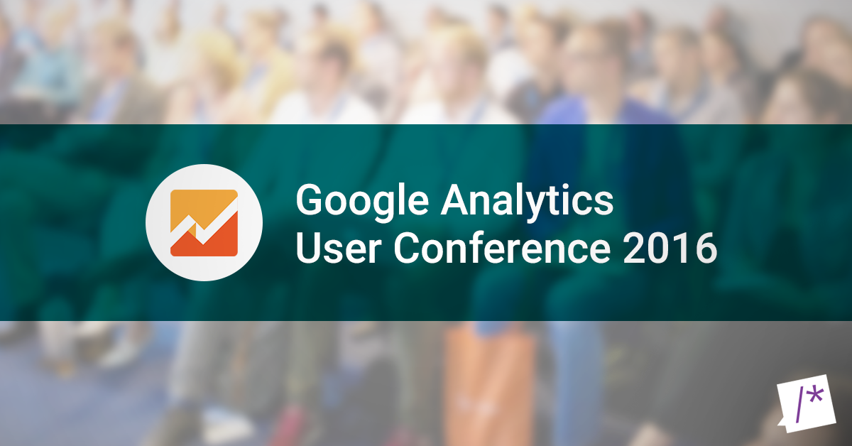 Recap: Google Analytics User Conference - GAUC 2016